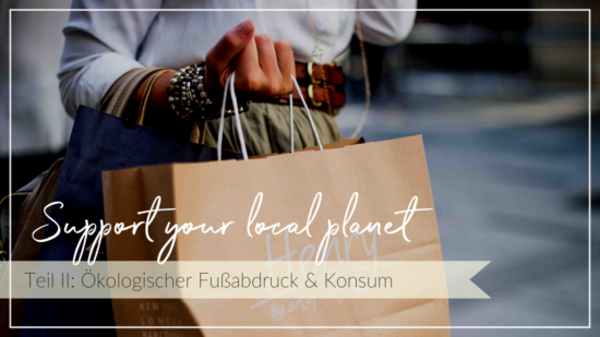 Globus mit Schriftzug Support your local planet, Ökologischer Fußabdruck und Konsum
