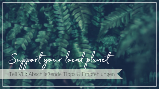 Grüne Pflanzen vor dunklem Hintergrund, Schriftzug support your local planet, Tipps und Empfehlungen für ein Nachhaltiges Leben